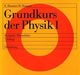 Grundkurs der Physik, 2 Tle., Tl.1, Mechanik, Wärmelehre