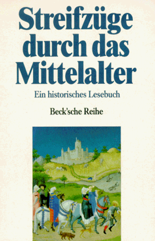 Streifzüge durch das Mittelalter. Ein historisches Lesebuch