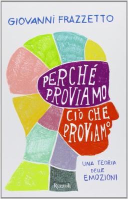 Perché proviamo ciò che proviamo. Una teoria delle emozioni (Saggi stranieri)