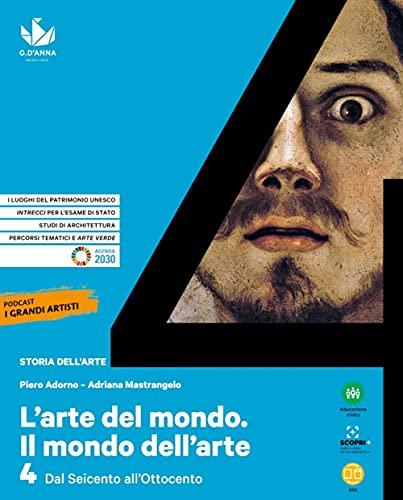 L'arte del mondo. Il mondo dell'arte. Per le Scuole superiori. Con e-book. Con espansione online. Dal Seicento all’Ottocento (Vol. 4)