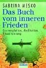 Das Buch vom inneren Frieden: Kontemplation, Meditation, Visualisierung