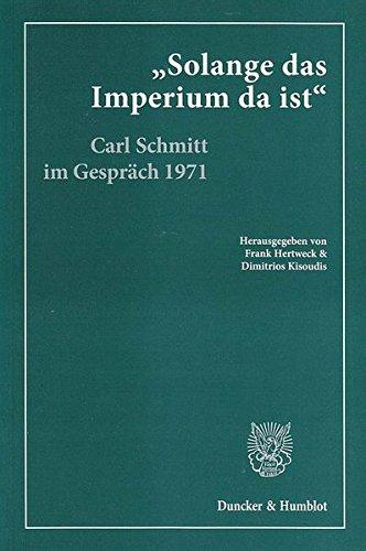 »Solange das Imperium da ist«.: Carl Schmitt im Gespräch mit Klaus Figge und Dieter Groh 1971. Hrsg., kommentiert und eingeleitet von Frank Hertweck ... Giesler. Mit einem Nachwort von Dieter Groh.