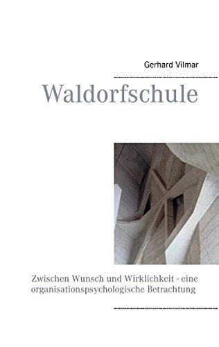 Waldorfschule: Zwischen Wunsch und Wirklichkeit - eine organisationspsychologische Betrachtung