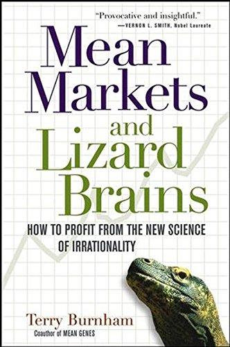 Mean Markets and Lizard Brains: How to Profit from the New Science of Irrationality: The Science of Profiting from Manias and Crashes