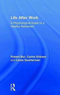 Life After Work: A Psychological Guide to a Healthy Retirement