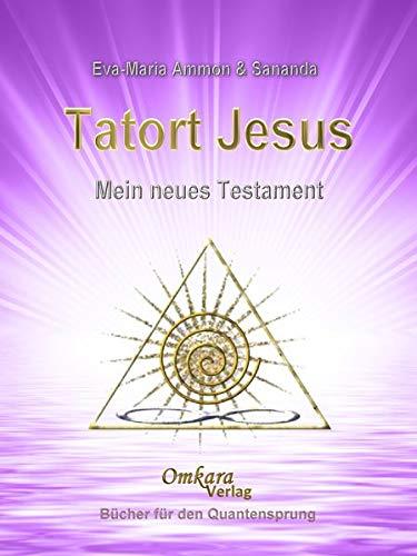 Tatort Jesus: Mein Neues Testament