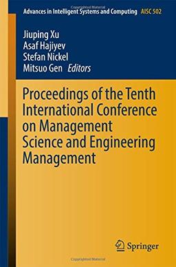 Proceedings of the Tenth International Conference on Management Science and Engineering Management (Advances in Intelligent Systems and Computing)