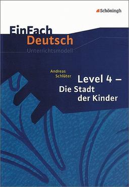 EinFach Deutsch Unterrichtsmodelle: Andreas Schlüter: Level 4 - Die Stadt der Kinder: Klassen 5 - 7