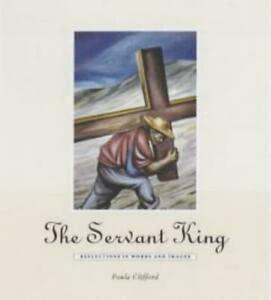 The Servant King: Reflections for Lent in Words and Images