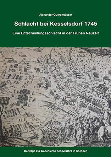 Kesselsdorf 1745: Eine Entscheidungsschlacht in der Frühen Neuzeit