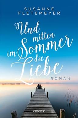 Und mitten im Sommer die Liebe: Roman