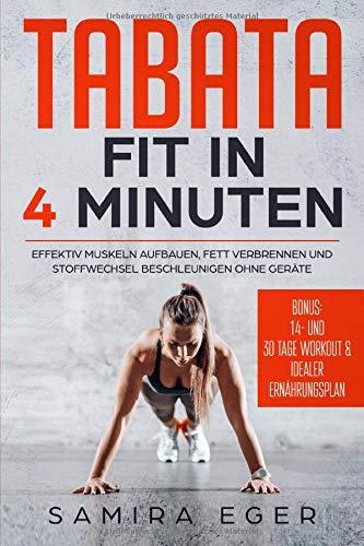 Tabata: Fit in 4 Minuten - Effektiv Muskeln aufbauen, Fett verbrennen und Stoffwechsel beschleunigen ohne Geräte - mit bebilderten Übungen!