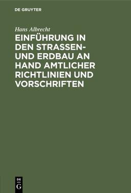 Einführung in den Straßen- und Erdbau an Hand amtlicher Richtlinien und Vorschriften