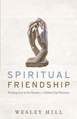 Spiritual Friendship: Finding Love in the Church as a Celibate Gay Christian