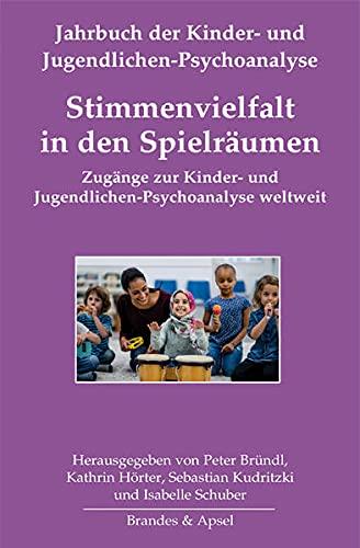 Stimmenvielfalt in den Spielräumen: Zugänge zur Kinder- und Jugendlichen-Psychoanalyse weltweit (Jahrbuch der Kinder- und Jugendlichen-Psychoanalyse)