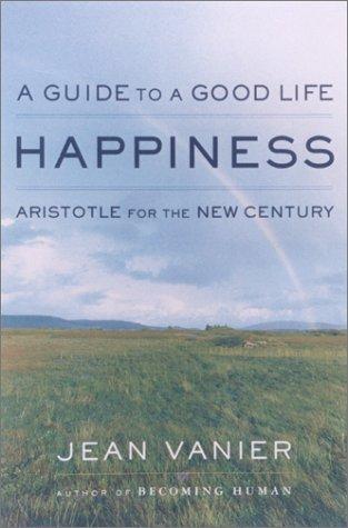 Happiness: A Guide to a Good Life : Aristotle for the New Century