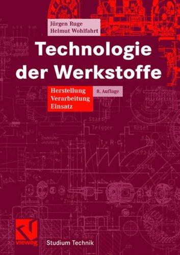 Technologie der Werkstoffe: Herstellung, Verarbeitung, Einsatz (Studium Technik)