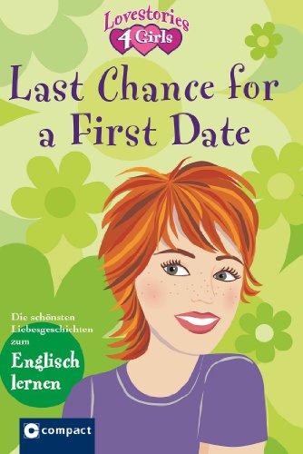 Last chance for a first date: Lovestories 4 Girls. Die schönsten Love-Storys zum Englisch lernen