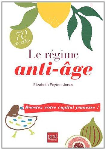 Le régime anti-âge : boostez votre capital jeunesse ! : 70 recettes