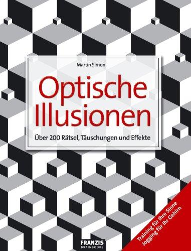 Das Riesenbuch der optischen Illusionen: Über 200 Rätsel, Täuschungen und Effekte