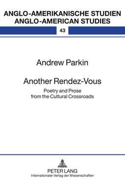 Another Rendez-Vous: Poetry and Prose from the Cultural Crossroads (Anglo-amerikanische Studien / Anglo-American Studies)