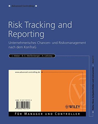 Risk Tracking and Reporting: Unternehmerisches Chancen- und Risikomanagement nach dem KonTraG (Advanced Controlling, Band 11)