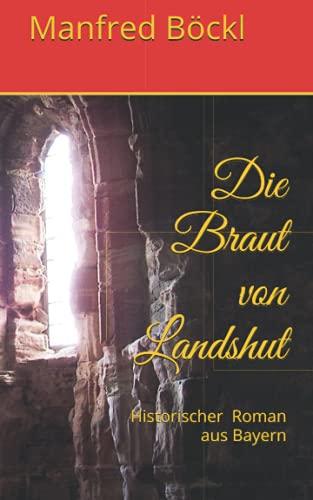 Die Braut von Landshut: Historischer Roman aus Bayern