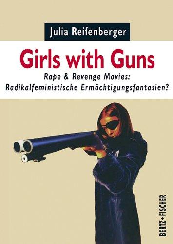 Girls with Guns. Rape & Revenge Movies: Radikalfeministische Ermächtigungsfantasien?