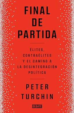 Final de partida: Elites, contraélites y el camino a la desintegración política (Sociedad)