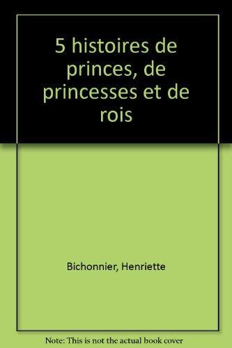 5 histoires de princes, de princesses et de rois