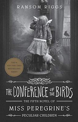 The Conference of the Birds: Miss Peregrine's Peculiar Children (Miss Peregrines Children Bk 5)