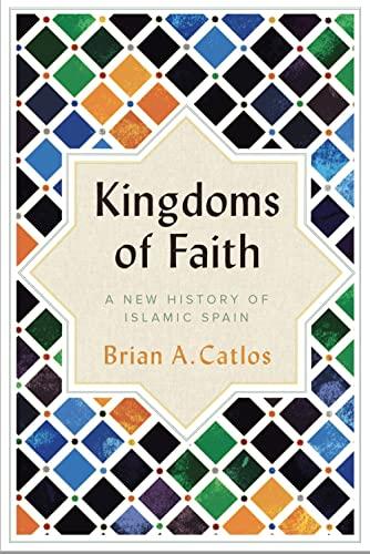 Kingdoms of Faith: A New History of Islamic Spain