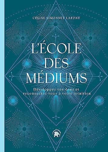 L'école des médiums : développez vos dons et reconnectez-vous à votre intuition