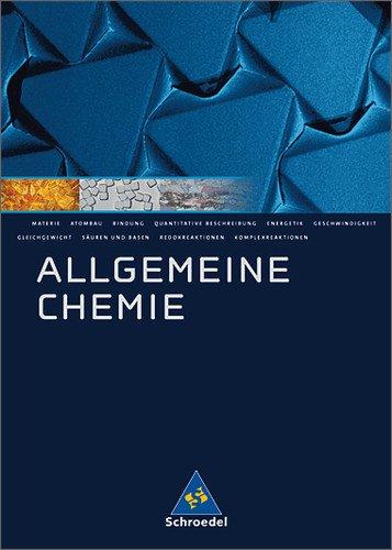 Allgemeine Chemie - Sekundarstufe II: Allgemeine Chemie: Schülerband: Gymnasium. Sekundarstufe 2 (Allgemeine und Organische Chemie)