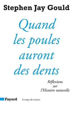 Quand les poules auront des dents : réflexions sur l'histoire naturelle