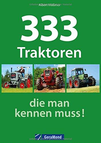 Traktoren-Typenkompass: 333 Traktoren, die man kennen muss! Ob Oldtimer oder Youngtimer Traktor, dieser Typenatlas kennt alle von Allgeier bis ZT. Alle Schlepper Marken in einem Typenbuch.