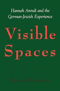 Visible Spaces: Hannah Arendt and the German-Jewish Experience (Johns Hopkins Jewish Studies)