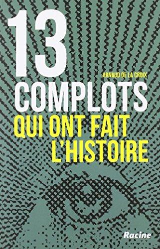 13 complots qui ont fait l'histoire