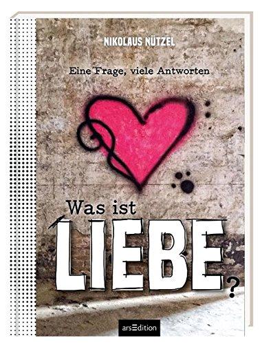 Was ist Liebe?: Eine Frage, viele Antworten