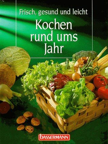 Kochen rund ums Jahr. Frisch, gesund und leicht