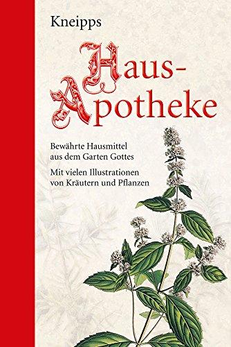 Kneipps Hausapotheke: Halbleinen: Bewährte Hausmittel aus dem Garten Gottes: Mit zahlreichen Illustrationen