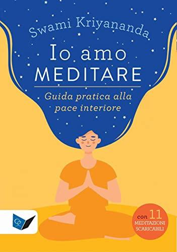 Io amo meditare. Guida pratica alla pace interiore. Nuova ediz. Con meditazioni scaricabili online (Ricerca interiore)