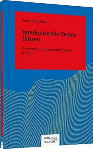 Interkulturelle Teams führen: Diversität intelligent und kreativ nutzen (Systemisches Management)