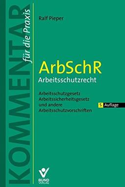 ArbSchR - Arbeitsschutzrecht: Arbeitsschutzgesetz, Arbeitssicherheitsgesetz und andere Arbeitsschutzvorschriften (Kommentar für die Praxis)