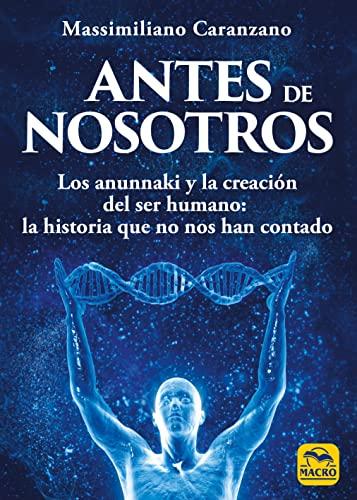 Antes de nosotros: Los anunnaki y la creación del ser humano: la historia que no nos han contado (Nueva Sabiduría, Band 12)