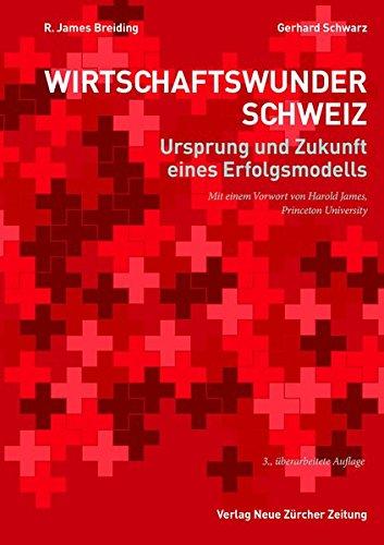 Wirtschaftswunder Schweiz: Ursprung und Zukunft eines Erfolgsmodells