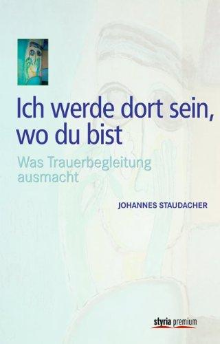 Ich werde dort sein, wo du bist: Was Trauerbegleitung ausmacht