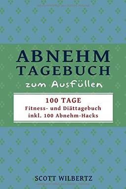 Abnehmtagebuch zum Ausfüllen: 100 Tage Fitness- und Diättagebuch inkl. 100 Abnehm-Hacks (blau)