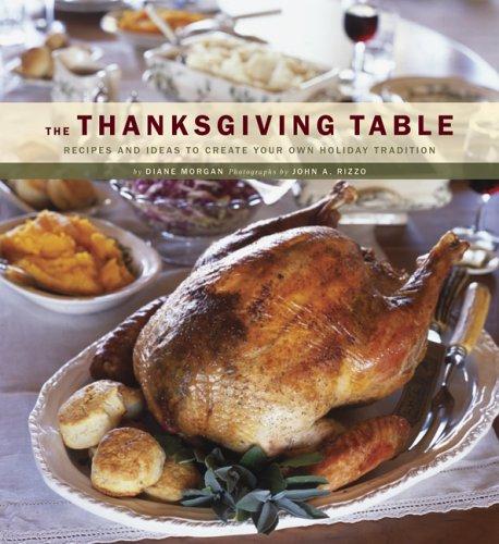 The Thanksgiving Table: Recipes and Ideas to Create Your Own Holiday Tradition