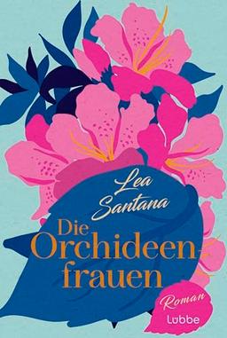 Die Orchideenfrauen: Roman. Ein Wohlfühlroman über Freundschaft, eine unverhoffte Reise und eine große Liebe im sommerlichen Ita